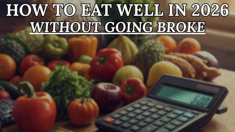 How to Eat Well in 2026 Without Going Broke