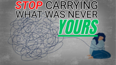 Stop Carrying What Was Never Yours